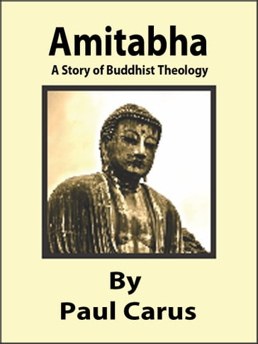 Amitabha: A Story Of Buddhist Theology - Paul Carus