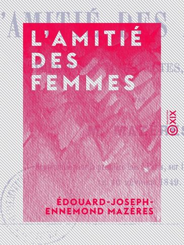 L'Amitié des femmes - Comédie en trois actes, en prose - Édouard-Joseph-Ennemond Mazères