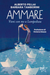 Ammare. Vieni con me a Lampedusa. Nuova ediz.