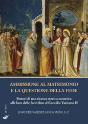 Ammissione al matrimonio e la questione della fede. Sintesi di una ricerca storico-canonica alla luce delle fonti fino al Concilio Vaticano II