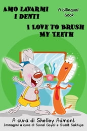 Amo lavarmi i denti I Love to Brush My Teeth (Italian English Bilingual Edition)