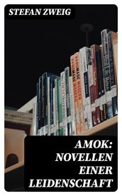 Amok: Novellen einer Leidenschaft