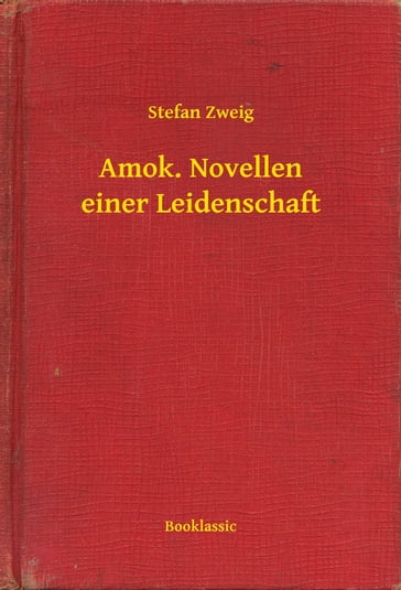 Amok. Novellen einer Leidenschaft - Stefan Zweig