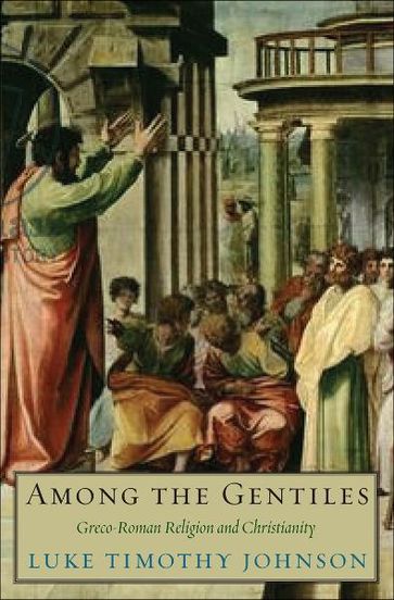 Among the Gentiles: Greco-Roman Religion and Christianity - Luke Timothy Johnson