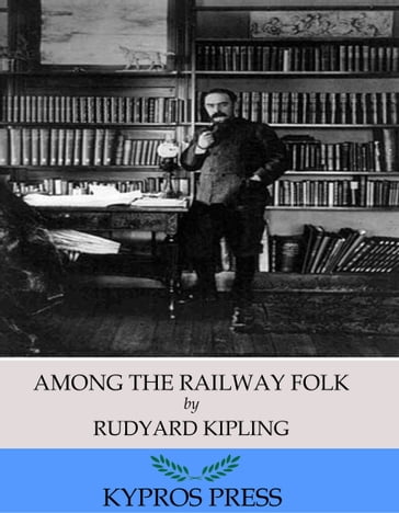 Among the Railway Folk - Kipling Rudyard