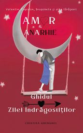 Amor & Anarhie: Ghidul Zilei Indragostitilor