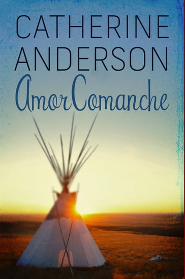 Amor comanche (Comanche 3) - Catherine Anderson