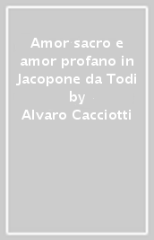 Amor sacro e amor profano in Jacopone da Todi