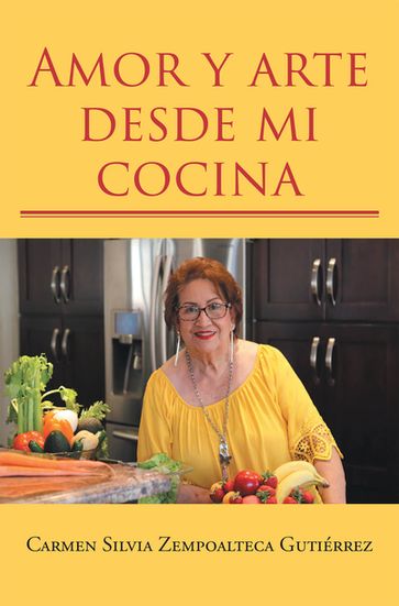Amor y arte desde mi cocina - Carmen Silvia Zempoalteca Gutiérrez