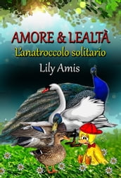 Amore & Lealtà, L anatroccolo solitario