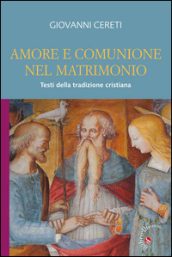 Amore e comunione nel matrimonio. Testi della tradizione cristiana