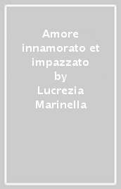 Amore innamorato et impazzato