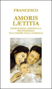 Amoris laetitia. Esortazione apostolica postsinodale sull amore nella famiglia