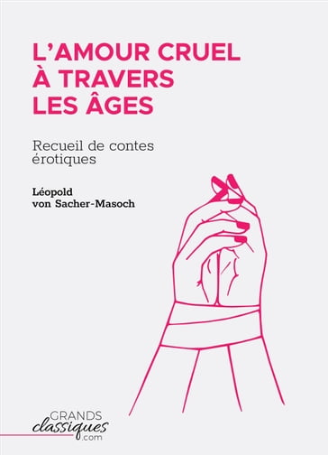 L'Amour cruel à travers les âges - Léopold Von Sacher-Masoch