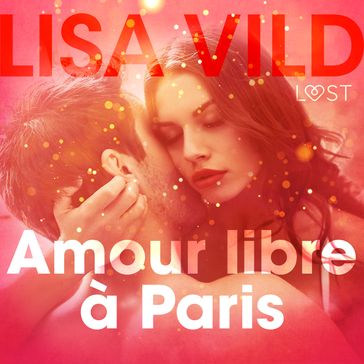 Amour libre à Paris  Une nouvelle érotique - Lisa Vild