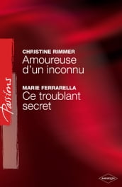 Amoureuse d un inconnu - Ce troublant secret (Harlequin Passions)