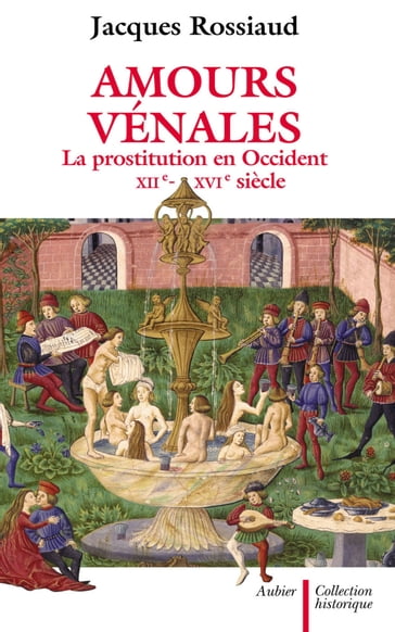 Amours vénales. La prostitution en Occident (XIIe - XVIe siècle) - Jacques Rossiaud