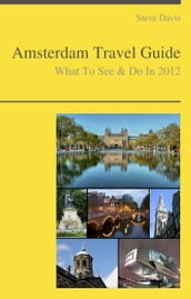 Amsterdam Travel Guide - What To See & Do