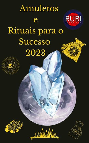 Amuletos e Rituais para o Sucesso 2023 - Rubi Astrologa