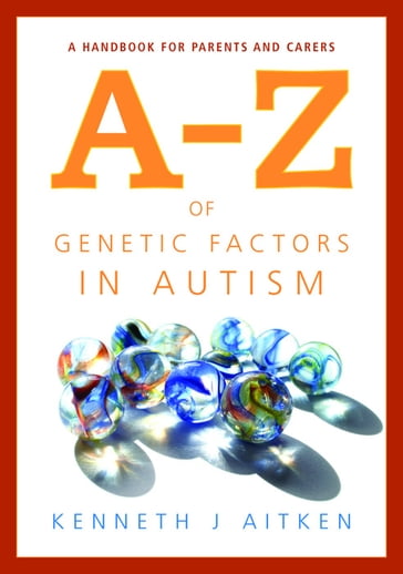 An A-Z of Genetic Factors in Autism - Kenneth Aitken