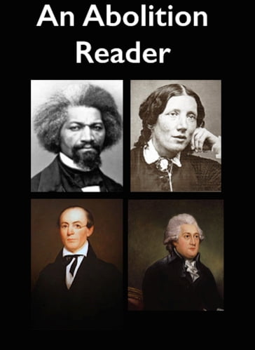 An Abolition Reader - Frederick Douglass - Harriet Beecher Stowe - William Lloyd Garrison