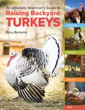 An Absolute Beginner s Guide to Raising Backyard Turkeys