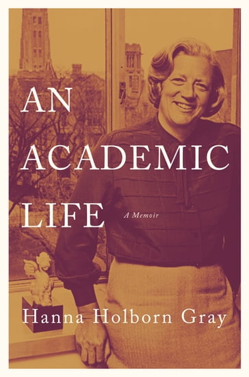 An Academic Life - Hanna Holborn Gray