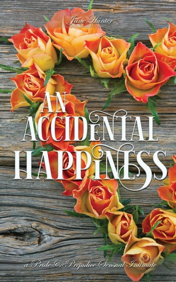 An Accidental Happiness: A Pride and Prejudice Sensual Intimate - Jane Hunter