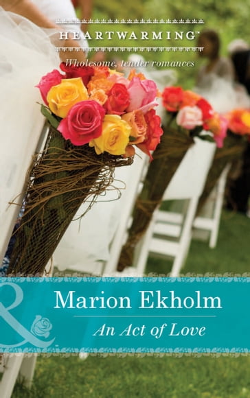 An Act Of Love (Mills & Boon Heartwarming) - Marion Ekholm