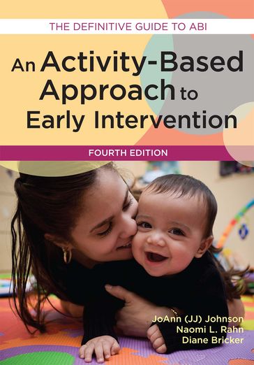 An Activity-Based Approach to Early Intervention - Ph.D. Diane Bricker - JoAnn Johnson Ph.D. - Ph.D. Naomi Rahn