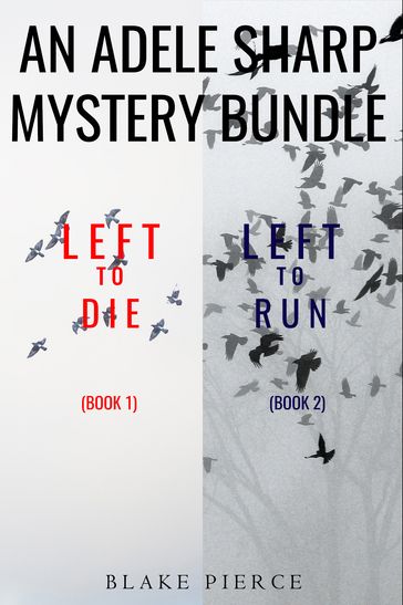 An Adele Sharp Mystery Bundle: Left to Die (#1) and Left to Run (#2) - Blake Pierce