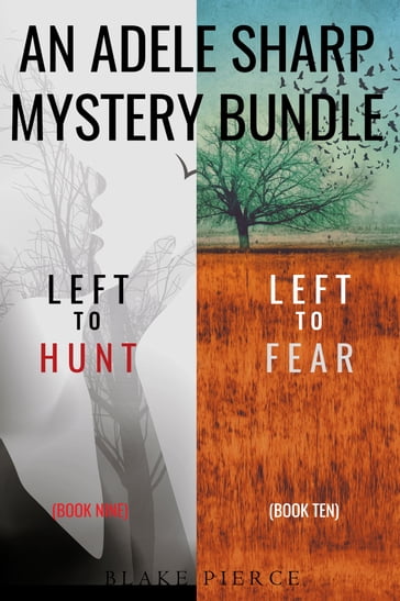 An Adele Sharp Mystery Bundle: Left to Hunt (#9) and Left to Fear (#10) - Blake Pierce
