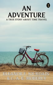 An Adventure A True Story About Time Travel