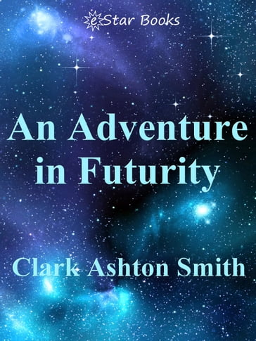 An Adventure in Futurity - Clark Ashton Smith