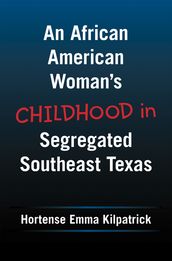 An African American Woman s Childhood in Segregated Southeast Texas