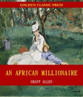 An African Millionaire: Episodes in the Life of the Illustrious Colonel Clay