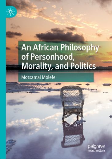 An African Philosophy of Personhood, Morality, and Politics - Motsamai Molefe