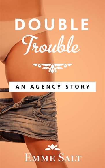 An Agency Story: Double Trouble - Emme Salt