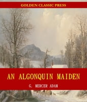 An Algonquin Maiden: A Romance of the Early Days of Upper Canada