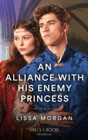 An Alliance With His Enemy Princess (Mills & Boon Historical)