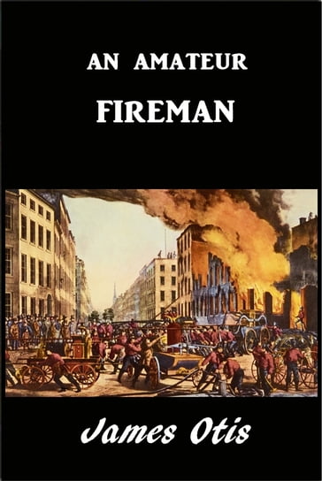 An Amateur Fireman - James Otis