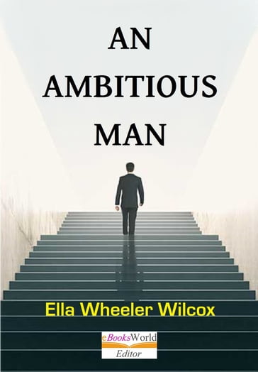 An Ambitious Man - Ella Wheeler Wilcox