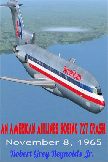 An American Airlines Boeing 727 Crash November 8, 1965 - Jr Robert Grey Reynolds