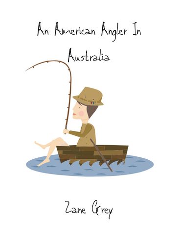 An American Angler In Australia - Zane Grey