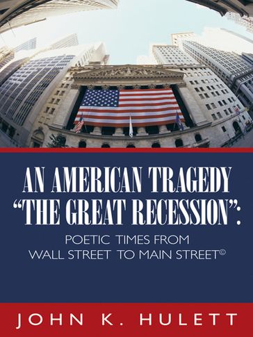 An American Tragedy"The Great Recession": - John H. Hulett