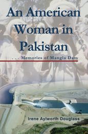 An American Woman in Pakistan: Memories of Mangla Dam