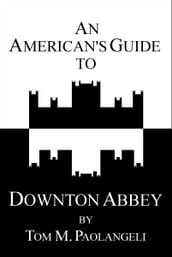 An American s Guide to Downton Abbey