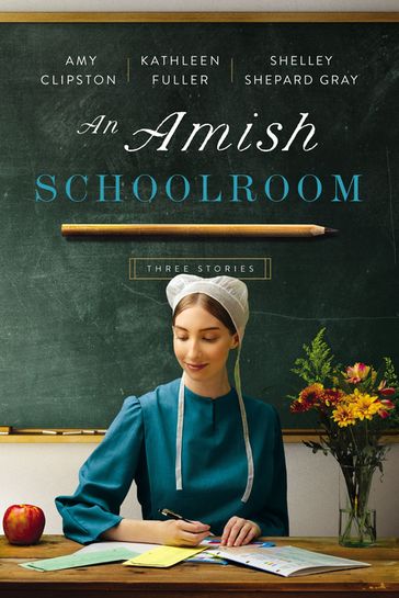An Amish Schoolroom - Amy Clipston - Kathleen Fuller - Shelley Shepard Gray