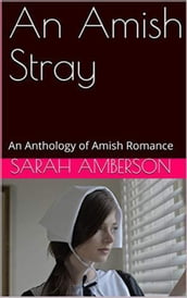 An Amish Stray An Anthology of Amish Romance