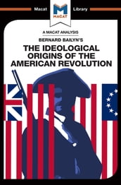 An Analysis of Bernard Bailyn s The Ideological Origins of the American Revolution